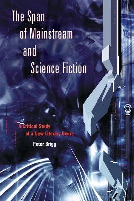 The Span of Mainstream and Science Fiction: A Critical Study of a New Literary Genre - Peter Brigg - cover