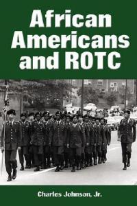 African Americans and ROTC: Military, Naval and Aeroscience Programs at Historically Black Colleges, 1916-1973 - Charles Johnson - cover