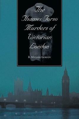 The Thames Torso Murders of Victorian London - R. Michael Gordon - cover