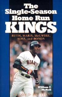 The Single-Season Home Run Kings: Ruth, Maris, McGwire, Sosa, and Bonds, 2d ed. - William F. McNeil - cover