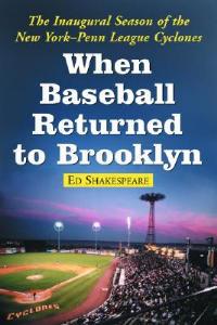 When Baseball Returned to Brooklyn: The Inaugural Season of the New York-Penn League Cyclones - Ed Shakespeare - cover