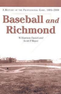 Baseball and Richmond: A History of the Professional Game, 1884-2000 - W. Harrison Daniel,Scott P. Mayer - cover