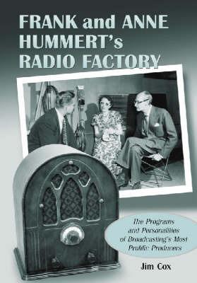 Frank and Anne Hummert's Radio Factory: The Programs and Personalities of Broadcasting's Most Prolific Producers - Jim Cox - cover