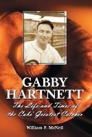 Gabby Hartnett: The Life and Times of the Cubs' Greatest Catcher - William F. McNeil - cover