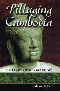Pillaging Cambodia: The Illicit Traffic in Khmer Art - Masha Lafont - cover