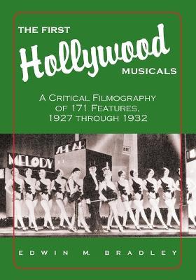 The First Hollywood Musicals: A Critical Filmography of 171 Features, 1927 Through 1932 - Edwin M. Bradley - cover
