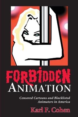 Forbidden Animation: Censored Cartoons and Blacklisted Animators in America - Karl F. Cohen - cover