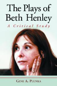 The Plays of Beth Henley: A Critical Study - Gene A. Plunka - cover