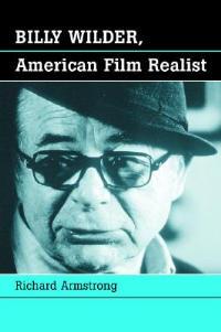Billy Wilder, American Film Realist - Richard Armstrong - cover