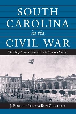 South Carolina in the Civil War: The Confederate Experience in Letters and Diaries - cover