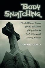 Body Snatching: The Robbing of Graves for the Education of Physicians in Early Nineteenth Century America