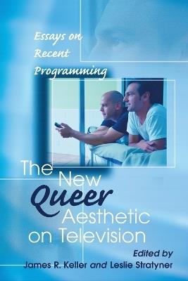 The New Queer Aesthetic on Television: Essays on Recent Programming - cover