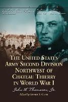 The United States Army Second Division Northwest of Chateau Thierry in World War I - John W. Thomason - cover