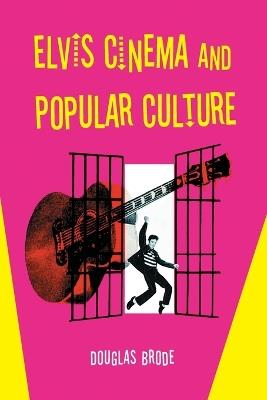 Elvis Cinema and Popular Culture - Douglas Brode - cover