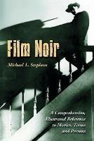 Film Noir: A Comprehensive, Illustrated Reference to Movies, Terms and Persons - Michael L. Stephens - cover