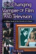 The Changing Vampire of Film and Television: A Critical Study of the Growth of a Genre