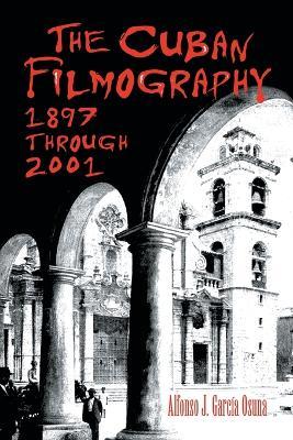 The Cuban Filmography: 1897 Through 2001 - Alfonso J. Garcia Osuna - cover