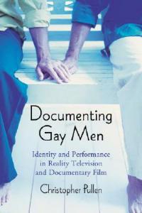 Documenting Gay Men: Identity and Performance in Reality Television and Documentary Film - Christopher Pullen - cover