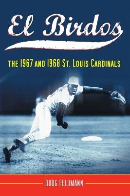 El Birdos: The 1967 and 1968 St. Louis Cardinals - Doug Feldmann - cover
