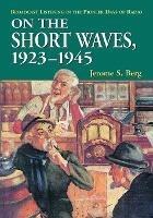 On the Short Waves, 1923-1945: Broadcast Listening in the Pioneer Days of Radio - Jerome S. Berg - cover