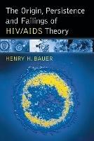The Origin, Persistence and Failings of HIV/AIDS Theory - Henry H. Bauer - cover