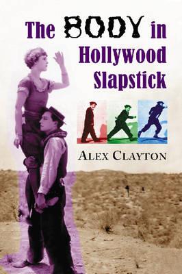 The Body in Hollywood Slapstick - Alex Clayton - cover