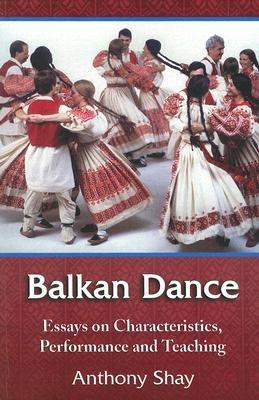 Balkan Dance: Essays on Characteristics, Performance and Teaching - cover