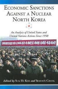 Economic Sanctions Against a Nuclear North Korea: An Analysis of United States and United Nations Actions Since 1950 - cover