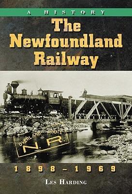 The Newfoundland Railway, 1898-1969: A History - Les Harding - cover