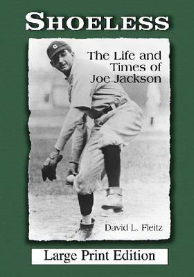 Shoeless: The Life and Times of Joe Jackson [LARGE PRINT] - David L. Fleitz - cover