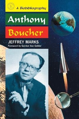 Anthony Boucher: A Biobibliography - Jeffrey Marks - cover