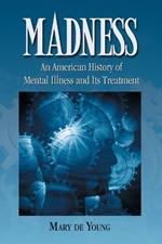 Madness: An American History of Mental Illness and Its Treatment