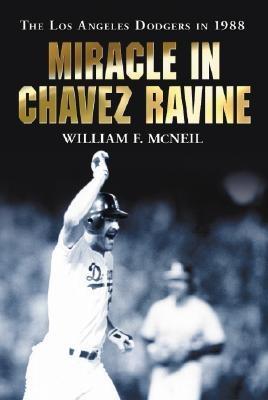 Miracle in Chavez Ravine: The Los Angeles Dodgers in 1988 - William F. McNeil - cover