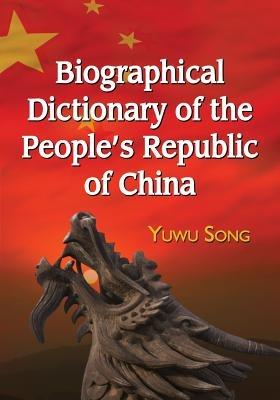 Biographical Dictionary of the People's Republic of China - Yuwu Song - cover