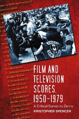 Film and Television Scores, 1950-1979: A Critical Survey by Genre - Kristopher Spencer - cover