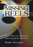 Missing Reels: Lost Films of American and European Cinema - Harry Waldman - cover