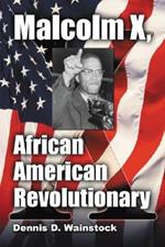 Malcolm X, African American Revolutionary