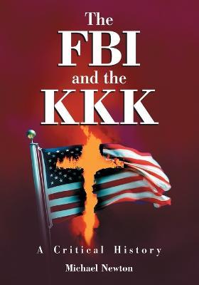 The FBI and the KKK: A Critical History - Michael Newton - cover