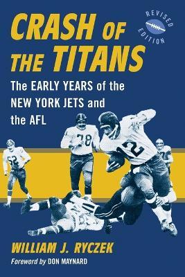 Crash of the Titans: The Early Years of the New York Jets and the AFL, rev. ed. - William J. Ryczek - cover
