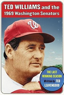 Ted Williams and the 1969 Washington Senators: The Last Winning Season - Ted Leavengood - cover