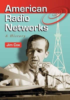 American Radio Networks: A History - Jim Cox - cover