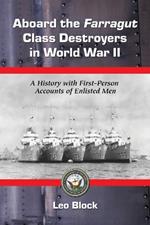 Aboard the Farragut Class Destroyers in World War II: A History with First-person Accounts of Enlisted Men