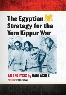 The Egyptian Strategy for the Yom Kippur War: An Analysis - Dani Asher - cover