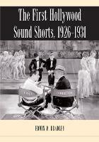 The First Hollywood Sound Shorts, 1926-1931 - Edwin M. Bradley - cover