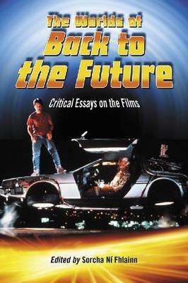 The Worlds of Back to the Future: Critical Essays on the Films - cover