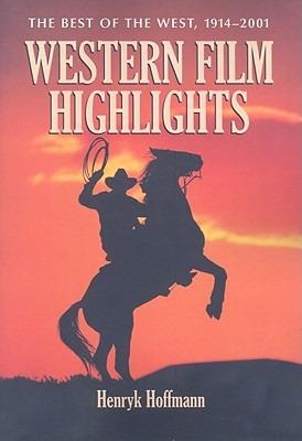 Western Film Highlights: The Best of the West, 1914-2001 - Henryk Hoffmann - cover