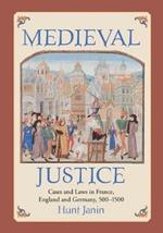 Medieval Justice: Cases and Laws in France, England and Germany, 500-1500
