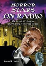 Horror Stars on Radio: The Broadcast Histories of 29 Chilling Hollywood Voices