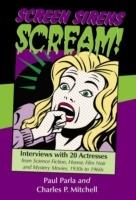 Screen Sirens Scream!: Interviews with 20 Actresses from Science Fiction, Horror, Film Noir and Mystery Movies, 1930s to 1960s - Paul Parla,Charles P. Mitchell - cover