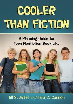 Cooler Than Fiction: A Planning Guide for Teen Nonfiction Booktalks - Jill S. Jarrell - cover